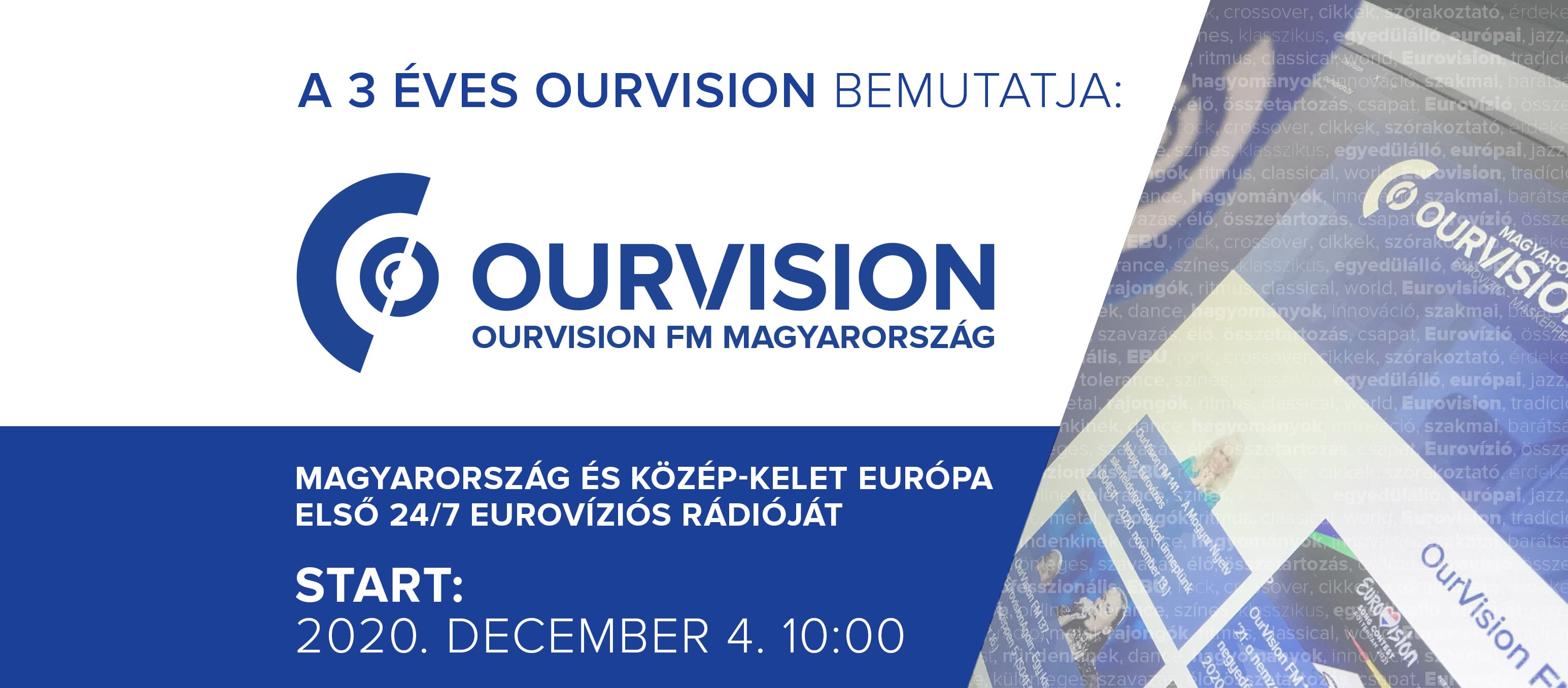 2020. december 4-én 10:00 órakor elindítja hazánk és Közép-Kelet Európa első, Eurovíziós tematikus, internetes lineáris rádiós műsorszolgáltatását OurVision FM Magyarország néven az OurVision Production.